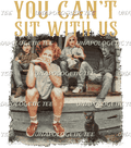 You Can't Sit with Us Sanderson- DTF Transfer