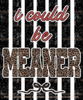 I could be meaner -DTF Transfer
