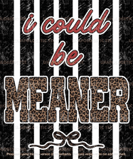 I could be meaner -DTF Transfer