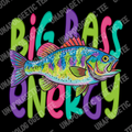 Big Bass Energy  - DTF Transfer