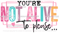 Your Not Alive -DTF Transfer